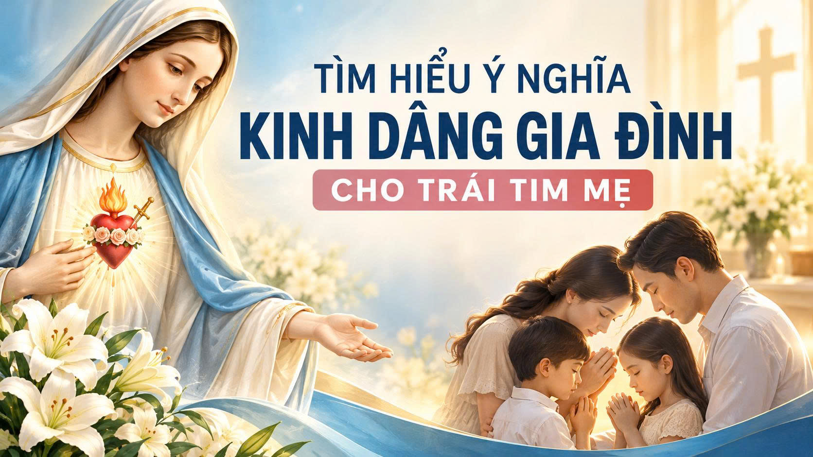 Tìm hiểu ý nghĩa Kinh Dâng Gia Đình Cho Trái Tim Mẹ